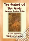THE PERIOD OF THE GODS - Creation Myths from Ancient Japan: Baba Indaba’s Children's Stories - Issue 414. E-book. Formato PDF ebook