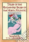 TALES OF THE ENCHANTED ISLANDS OF THE NORTH ATLANTIC - 20 Tales of Enchanted Islands. E-book. Formato Mobipocket ebook