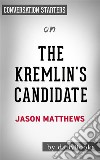 The Kremlin&apos;s Candidate: by Jason Matthews - Conversation Starters. E-book. Formato EPUB ebook