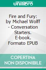 Fire and Fury: by Michael Wolff | Conversation Starters. E-book. Formato EPUB ebook di Daily Books