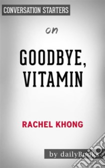 Goodbye, Vitamin: by Rachel Khong | Conversation Starters. E-book. Formato EPUB ebook di Daily Books