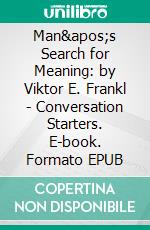 Man's Search for Meaning: by Viktor E. Frankl | Conversation Starters. E-book. Formato EPUB ebook di Daily Books