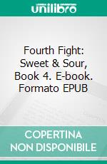 Fourth Fight: Sweet & Sour, Book 4. E-book. Formato EPUB