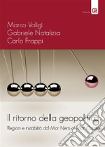 Il ritorno della geopolitica: Regioni e instabilità dal Mar Nero al Mar Caspio. E-book. Formato EPUB ebook