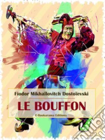 Le bouffon. E-book. Formato EPUB ebook di Fiodor Mikhaïlovitch Dostoïevski