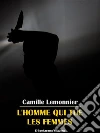 L´Homme qui tue les femmes. E-book. Formato EPUB ebook di Camille Lemonnier