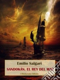 Sandokán. El rey del mar. E-book. Formato EPUB ebook di Emilio Salgari