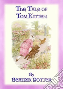 THE TALE OF TOM KITTEN - Book 11 in the Tales of Peter Rabbit & FriendsTales of Peter Rabbit & Friends Book 11. E-book. Formato PDF ebook di Written and Illustrated By Beatrix Potter