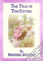 THE TALE OF TOM KITTEN - Book 11 in the Tales of Peter Rabbit & FriendsTales of Peter Rabbit & Friends Book 11. E-book. Formato PDF ebook