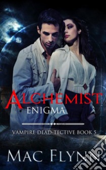 Alchemist Enigma (Vampire Dead-tective Book 5). E-book. Formato Mobipocket ebook di Mac Flynn