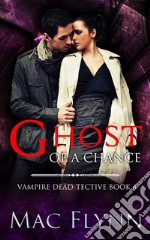 Ghost of A Chance (Dead-tective Book 4). E-book. Formato EPUB ebook