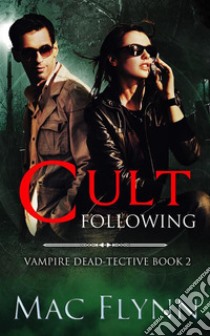 Cult Following (Vampire Dead-tective Book 2). E-book. Formato Mobipocket ebook di Mac Flynn