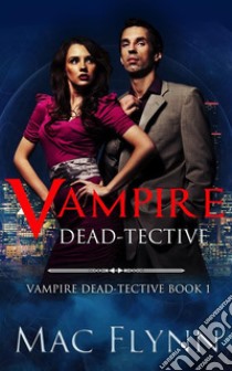 Vampire Dead-tective (Vampire Dead-tective Book 1). E-book. Formato EPUB ebook di Mac Flynn