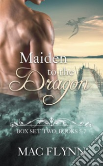 Maiden to the Dragon: Box Set Two: Books 5 - 7 (Dragon Shifter Romance). E-book. Formato Mobipocket ebook di Mac Flynn