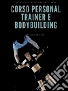Corso Personal Trainer e Bodybuilding. E-book. Formato EPUB ebook di Muscle Trainer