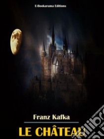 Le château. E-book. Formato EPUB ebook di Franz Kafka