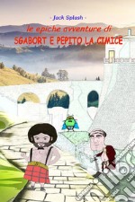 Le epiche avventure di Sgabort e Pepito la cimice. E-book. Formato Mobipocket ebook