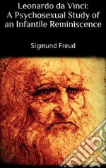 Leonardo da Vinci: A Psychosexual Study of an Infantile Reminiscence. E-book. Formato EPUB ebook