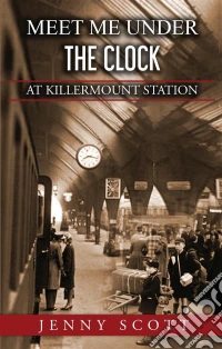 Meet Me Under The Clock at Killermount Station. E-book. Formato EPUB ebook