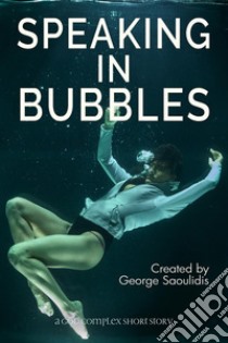 Speaking in Bubbles. E-book. Formato Mobipocket ebook di George Saoulidis