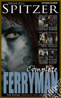 The Complete Ferryman: The Entire Ferryman Saga in One Place. E-book. Formato EPUB ebook di Wayne Kyle Spitzer