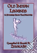 OLD INDIAN LEGENDS - 14 Native American Legends from the DakotasLegends from the Dakotas. E-book. Formato EPUB ebook