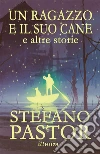 Un ragazzo e il suo cane (e altre storie). E-book. Formato Mobipocket ebook di Stefano Pastor