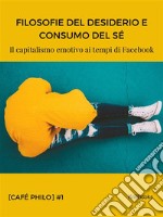 Filosofie del desiderio e consumo del séIl capitalismo emotivo ai tempi di Facebook. E-book. Formato EPUB ebook