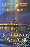 Lizzi Bizzi e la Strega Rossa. E-book. Formato EPUB ebook di Stefano Pastor