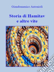 Storia di Hamitav e altre vite. E-book. Formato Mobipocket ebook di Giandomenico Antonioli