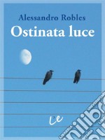 Ostinata luceQuindici anni dopo. E-book. Formato Mobipocket