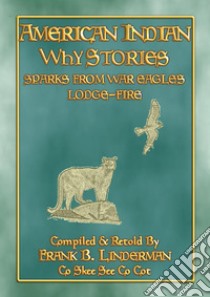 AMERICAN INDIAN WHY STORIES - 22 Native American stories and legends from America's Northwest22 American Indian myths and legends from America's Northwest. E-book. Formato PDF ebook di Anon E. Mouse