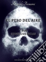 El peso del aire y sus consecuencias. E-book. Formato EPUB ebook