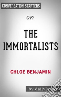 The Immortalists: by Chloe Benjamin | Conversation Starters. E-book. Formato EPUB ebook di Daily Books