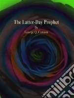 The Latter-Day Prophet. E-book. Formato EPUB ebook