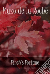 Finch's Fortune. E-book. Formato EPUB ebook di Mazo de la Roche