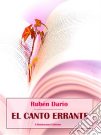 El Canto Errante. E-book. Formato EPUB ebook di Rubén Darío