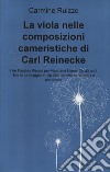 La viola nelle composizioni cameristiche di Carl Reinecke: I tre Fantasy Pieces per Viola e Pianoforte, Op.43 ed il Trio in La maggiore, Op.264 per clarinetto, viola e pianoforte. E-book. Formato EPUB ebook