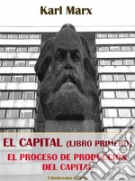 El Capital (Libro Primero): la producción del Capital. E-book. Formato EPUB ebook