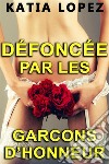 DÉFONCÉE PAR LES GARÇONS D'HONNEUR (Histoire Érotique, HARD, Tabou). E-book. Formato EPUB ebook di Katia Lopez