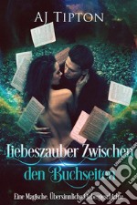 Liebeszauber Zwischen den BuchseitenEine Magische, Übersinnliche Liebesgeschichte. E-book. Formato EPUB ebook