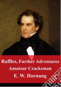 Raffles, Further Adventures Amateur Cracksman. E-book. Formato PDF ebook di E. W. Hornung