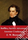 Raffles, Further Adventures Amateur Cracksman. E-book. Formato PDF ebook