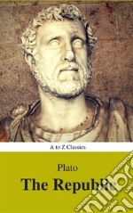 The Republic (Best Navigation, Active TOC) (A to Z Classics). E-book. Formato EPUB ebook