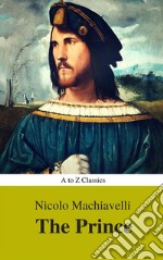 The Prince (Best Navigation, Active TOC) (A to Z Classics). E-book. Formato EPUB ebook