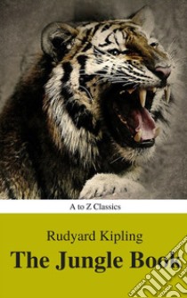 The Jungle Book (Best Navigation, Active TOC) (A to Z Classics). E-book. Formato EPUB ebook di Rudyard Kipling