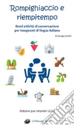 Rompighiaccio e riempitempoBrevi attività di conversazione per insegnanti di lingua italiana. E-book. Formato EPUB ebook