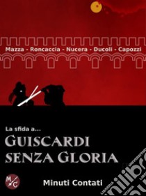 La Sfida a Guiscardi senza gloria. E-book. Formato PDF ebook di Marco Roncaccia