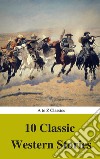 10 Classic Western Stories (Best Navigation, Active TOC) (A to Z Classics). E-book. Formato EPUB ebook di Marah Ellis Ryan