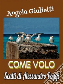 Come voloScatti di Alessandro Poggi. E-book. Formato EPUB ebook di Angela Giulietti